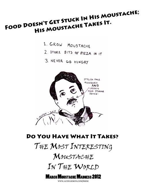 Food doesn't get stcuk in his moustache; his moustache takes it.