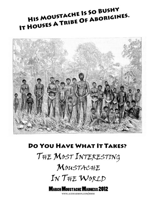 His moustache is so bushy, it houses a tribe of aborigines.